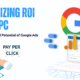 Maximizing ROI with Google PPC Campaigns