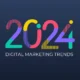 digital marketing trends of 2024