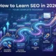 How to Learn SEO in 2026